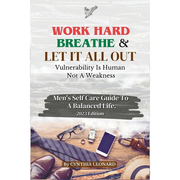 Work Hard, Breathe And Let It All Out: Men's Self Care Guide To A Balanced Life, (Paperback)