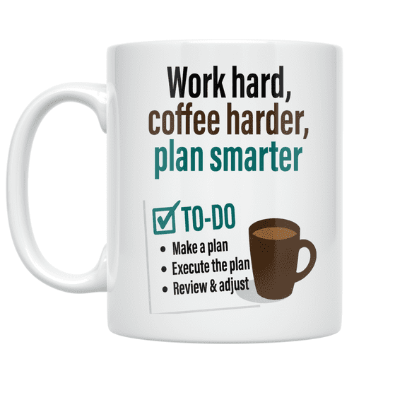 Work Hard Coffee Harder Plan Smarter - Productivity Enthusiast - 11 oz Ceramic Coffee Mug