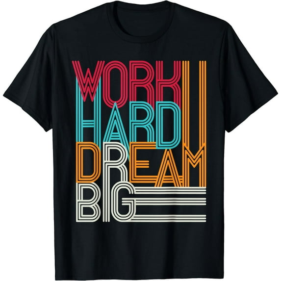 Work Hard Dream Big Aim High Motivational For Men Women T-Shirt Black X-Large