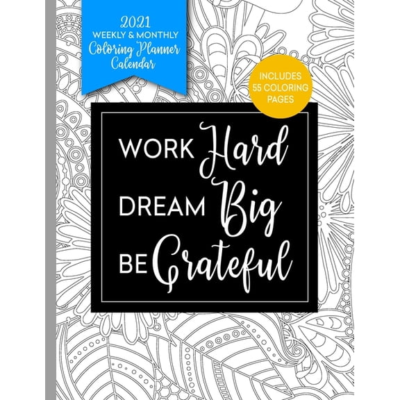 Work Hard - Dream Big - Be Grateful: Coloring Book Planner 2020-2021 Weekly and Monthly (Paperback)