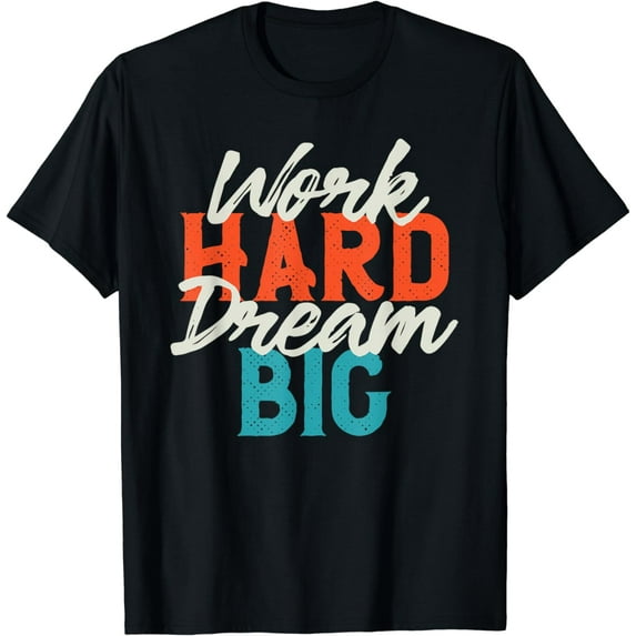 Work Hard Dream Big Motivational quotes T-Shirt