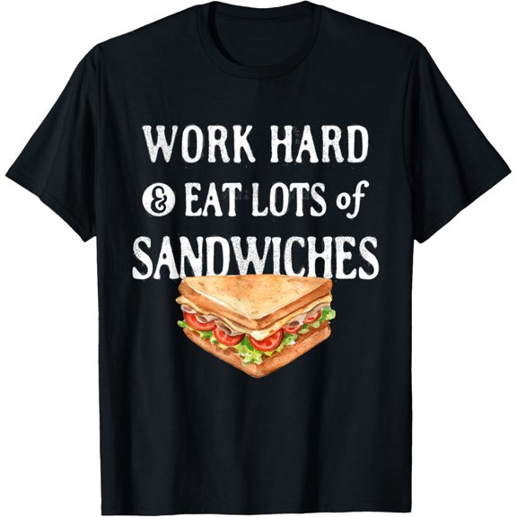 Work Hard & Eat Lots of Sandwiches | Motivational | Sandwich T-Shirt