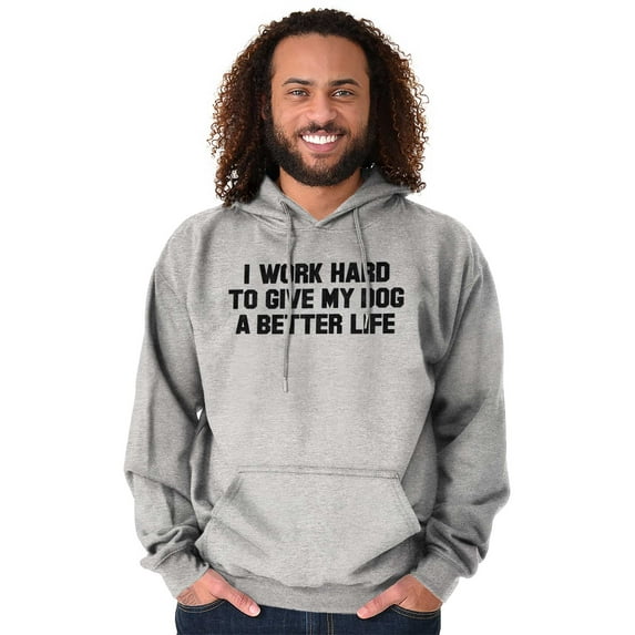 Work Hard Give Dog Better Life Joke Unisex Plus Fleece Graphic Hoodie Brisco Brands 5X