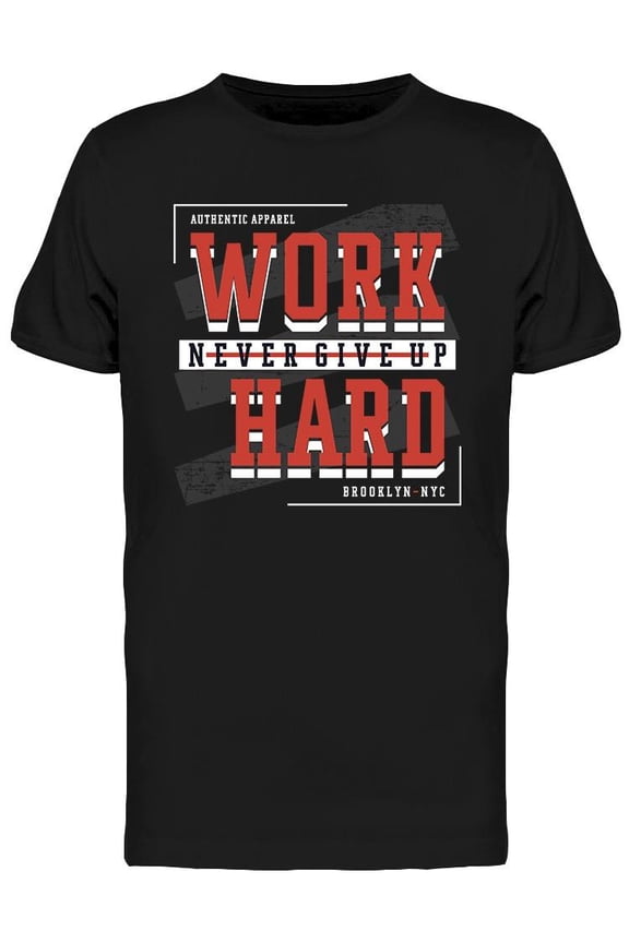 Work Hard Never Give Up T-Shirt Men -Image by Shutterstock, Male Small