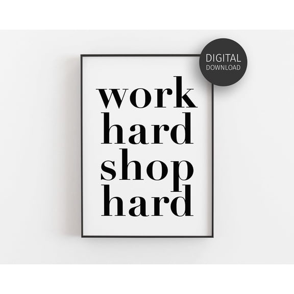Work Hard Shop Hard, Able Posters, Shopping Poster, Bedroom Posters, Motivational, Wall Art, Fashion Quote, Minimalist UNFRAMED Poster, Wall Art for Decor, Present, 12x18