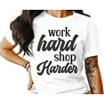 thumbnail image 1 of Work Hard Shop Harder T-Shirt, Funny Mom Shirt, Gift For Mom, Gift for Her, Graphic Tee, Trendy Shirt, 1 of 10