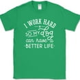 thumbnail image 1 of Work Hard So My Dog Can Have A Better Life T-Shirt Funny K9 Animal Lover Tee - Green, XL, 1 of 1
