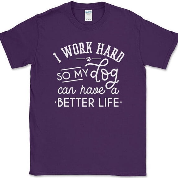 Work Hard So My Dog Can Have A Better Life T-Shirt Funny K9 Animal Lover Tee - Purple, M