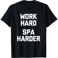 thumbnail image 1 of Work Hard, Spa Harder T-Shirt funny saying sarcastic spa T-Shirt, 1 of 4