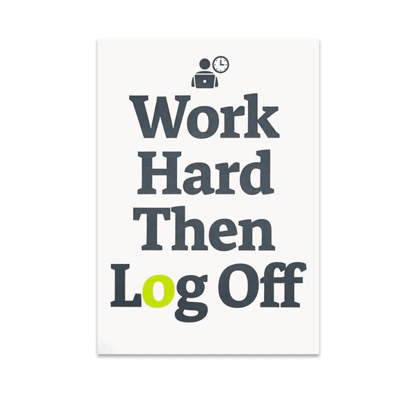 Work Hard Then Log Off - Office Humor Decor - 13x19 Poster Print