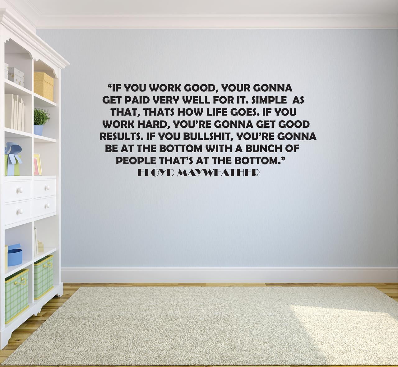 Work Hard Your Gonna Get Good Results. If You Bullshit Your Gonna Be At The  Bottom With The People At The Bottom. - Floyd Mayweather Sports Life  Motivation Quote Custom Wall Decal, image size:1280x1181