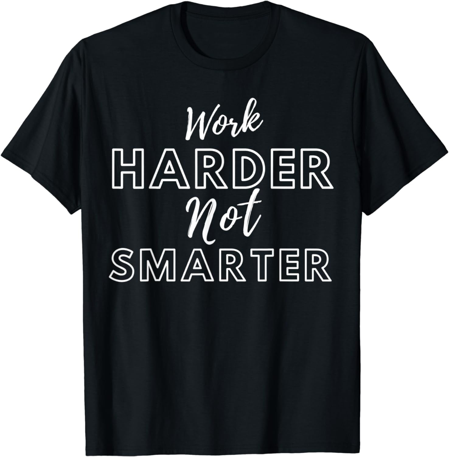 Work Harder Not Smarter T-Shirt - Walmart.com
