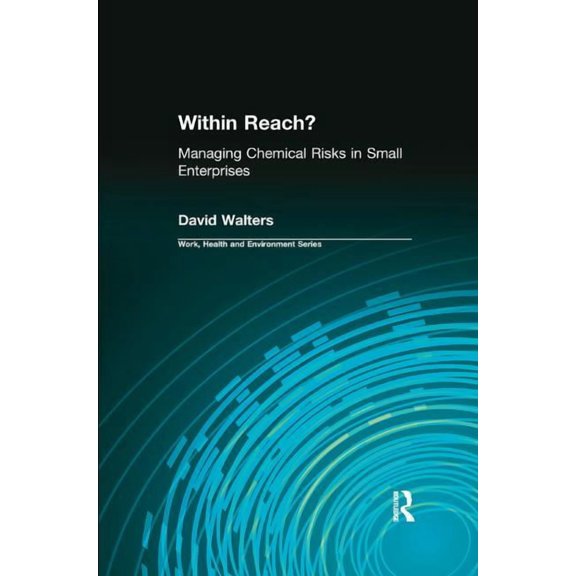 Work, Health and Environment Within Reach?: Managing Chemical Risks in Small Enterprises, (Paperback)
