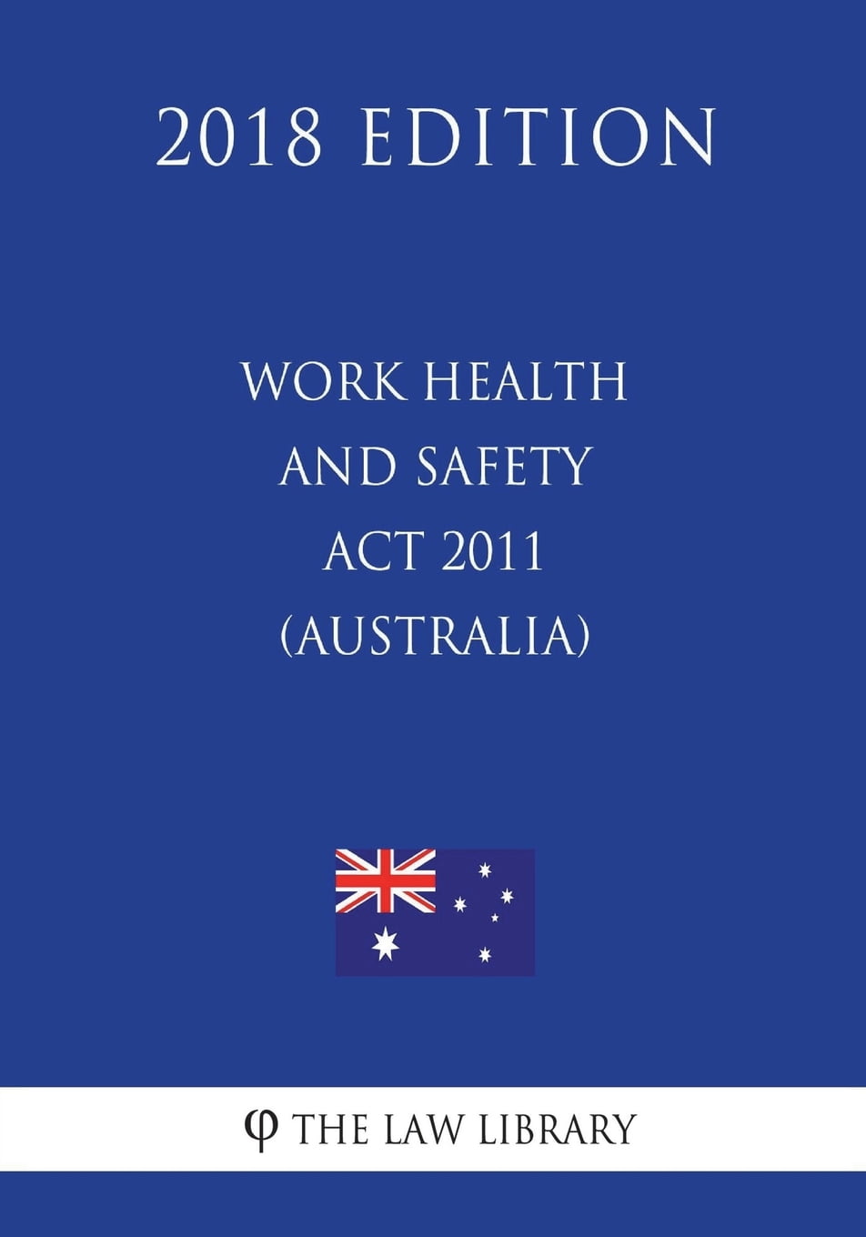 Work Health and Safety Act 2011 (Australia) (2018 Edition) (Paperback ...
