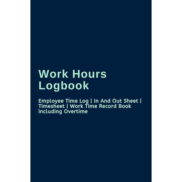 Work Hours Logbook Employee Time Log In And Out Sheet Timesheet