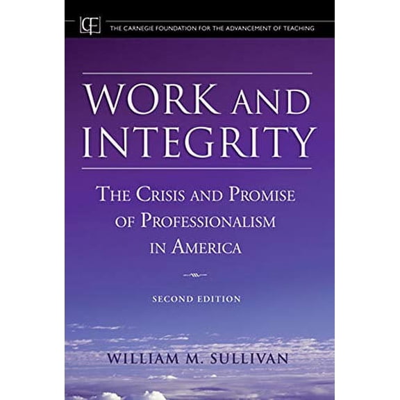 Pre-Owned Work and Integrity: The Crisis and Promise of Professionalism in America (Hardcover) 0787974587 9780787974589