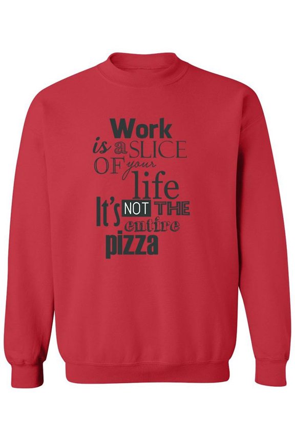 Work Is A Slice Of Your Life Sweatshirt Men -Image by Shutterstock, Male Medium