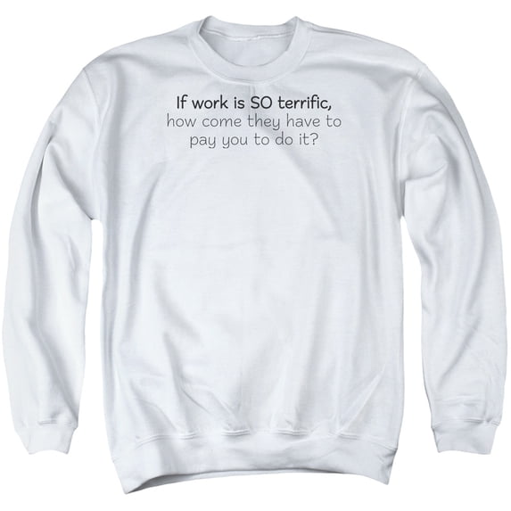 - Work Is Terrific - Crewneck Sweatshirt - Large