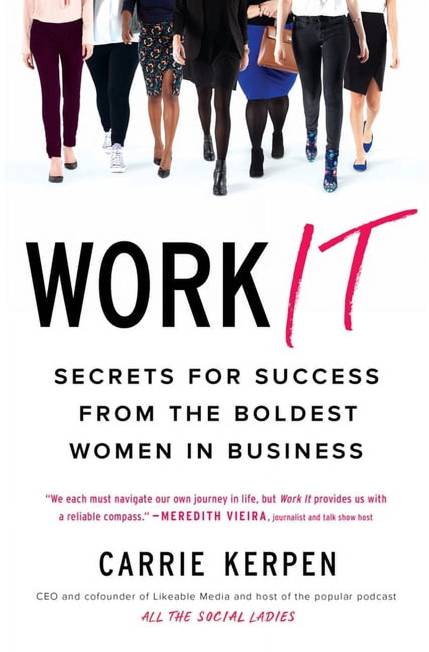 Work It: Secrets for Success from the Boldest Women in Business ...