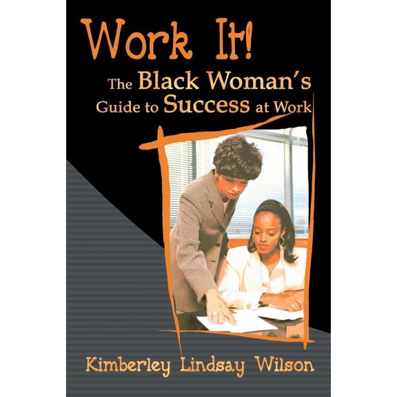 Work It!: The Black Woman's Guide to Success at Work, (Paperback)
