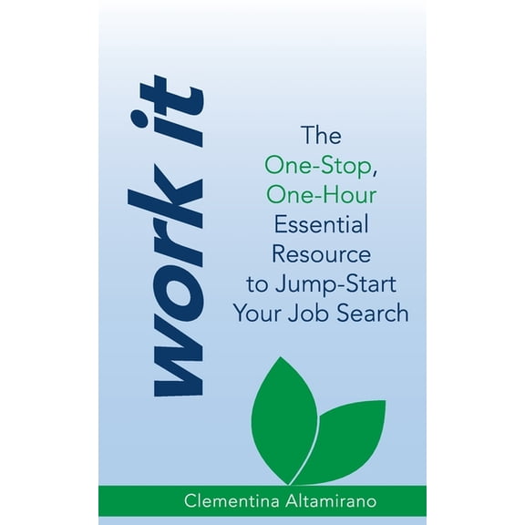 Work It: The One-Stop, One-Hour Essential Resource to Jump-Start Your Job Search (Paperback)