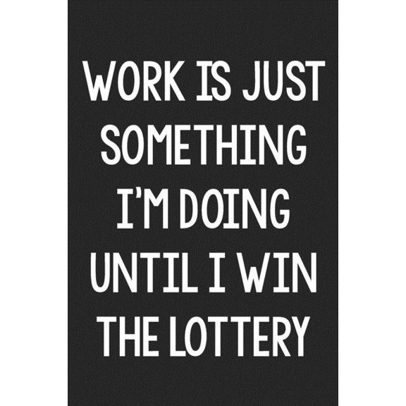 Work Is Just Something I'm Doing Until I Win the Lottery: College Ruled Notebook - Better Than a Greeting Card - Gag Gifts For People You Love (Paperback)
