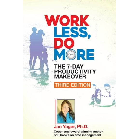 Work Less, Do More: The 7-Day Productivity Makeover (Third Edition) (Paperback) by Jan Yager