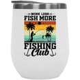 thumbnail image 1 of Work Less Fish More, Fishing Club, Fishing Lover or Enthusiast Themed, White 12oz Wine Tumbler, 1 of 5