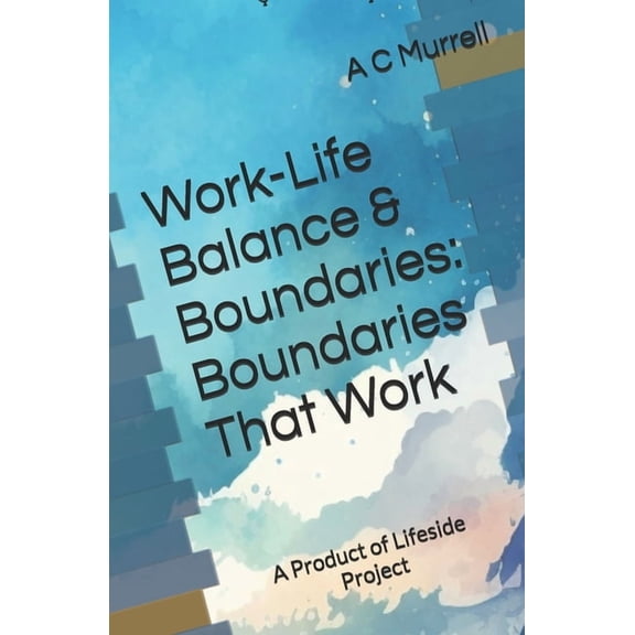 Work-Life Balance & Boundaries: Boundaries That Work, (Paperback)