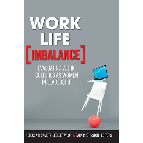 Work-Life Imbalance: Evaluating Work Cultures as Women in Leadership, (Hardcover)