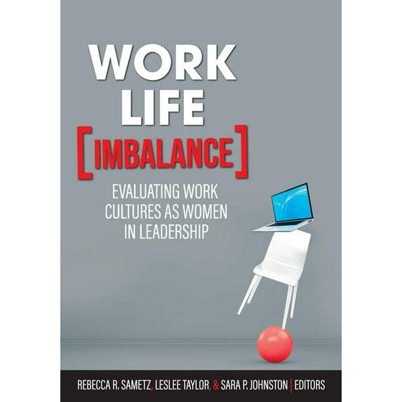 Work-Life Imbalance: Evaluating Work Cultures as Women in Leadership, (Paperback)