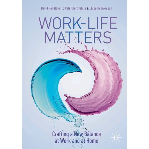 Work-Life Matters: Crafting a New Balance at Work and at Home, (Paperback)