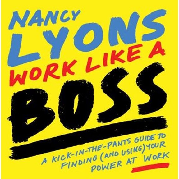 Pre-Owned Work Like a Boss: A Kick-In-The-Pants Guide to Finding (and Using) Your Power at Work (Paperback) 1634893549 9781634893541
