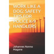 Work Like a Dog Safety Tips for Police K-9 Handlers Paperback