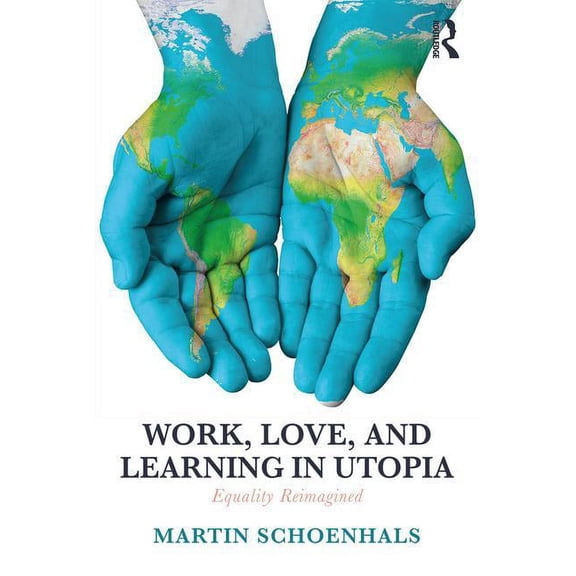 Work, Love, and Learning in Utopia: Equality Reimagined, (Paperback)
