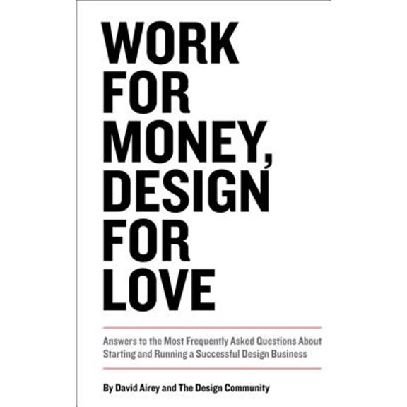 Pre-Owned Work for Money, Design for Love: Answers to the Most Frequently Asked Questions about Starting and Running a Successful Design Business (Paperback) 0321844270 9780321844279
