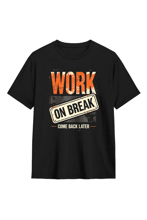 Work On Break Come Back Later Retro Graphic Tee For Men And Women, Work Humorous Cotton Short Sleeves T-Shirt