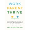 thumbnail image 1 of Work, Parent, Thrive: 12 Science-Backed Strategies to Ditch Guilt, Manage Overwhelm, and Grow Connection (When Everythin, (Paperback), 1 of 1