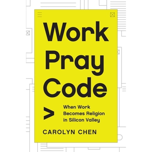 Pre-Owned Work Pray Code: When Work Becomes Religion in Silicon Valley (Hardcover) 0691219087 9780691219080