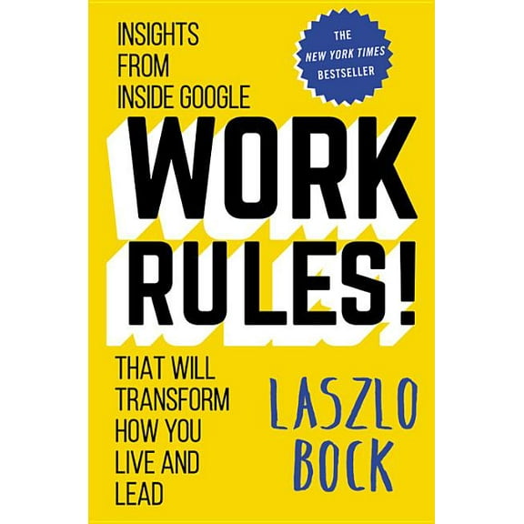 Work Rules!: Insights from Inside Google That Will Transform How You Live and Lead, (Hardcover)