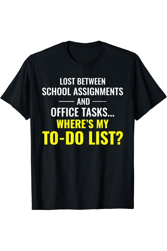 Work Sarcasm Office Humor Workplace To-Do List Dilemma Funny T-Shirt