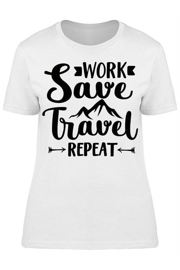 Work, Save, Travel And Repeat T-Shirt Women -Image by Shutterstock, Female Small