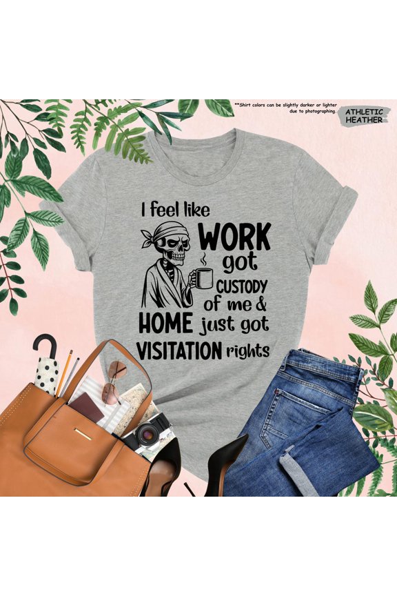 Work Shirt, I Feel Like Work Got Custody, Tired Employee Shirt, Coworker, Coffee Shirt, Work Life Tee All Size S-5Xl