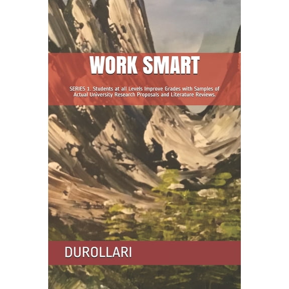 Work Smart Work Smart: SERIES 1. Students at all Levels Improve Grades with Samples of Actual University Research Proposals and Lit, Book 1, (Paperback)