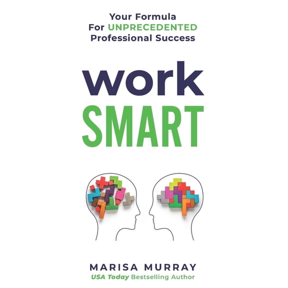 Work Smart: Your formula for unprecedented professional success, (Paperback)