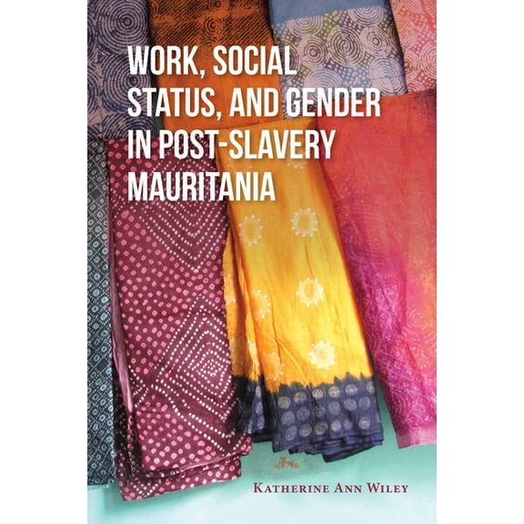 Work, Social Status, and Gender in Post-Slavery Mauritania, (Hardcover)