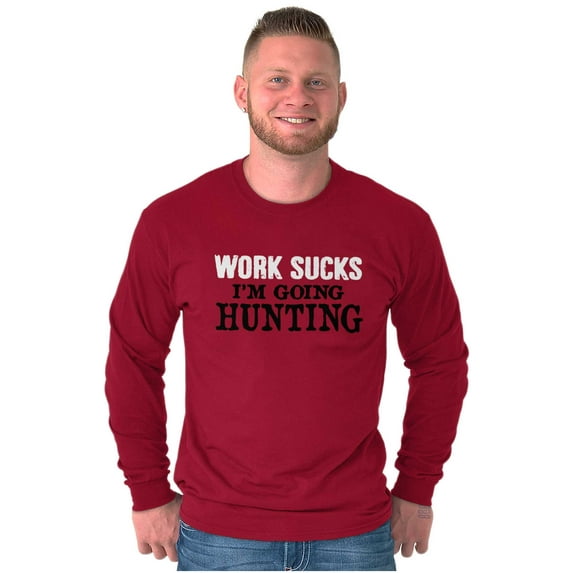 Work Sucks Going Hunting Funny Long Sleeve TShirt Men Women Brisco Brands 2X