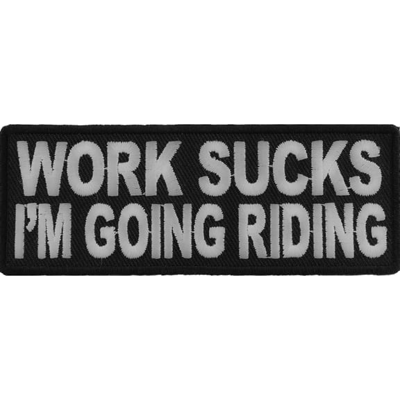 Work Sucks I'm Going Riding Patch