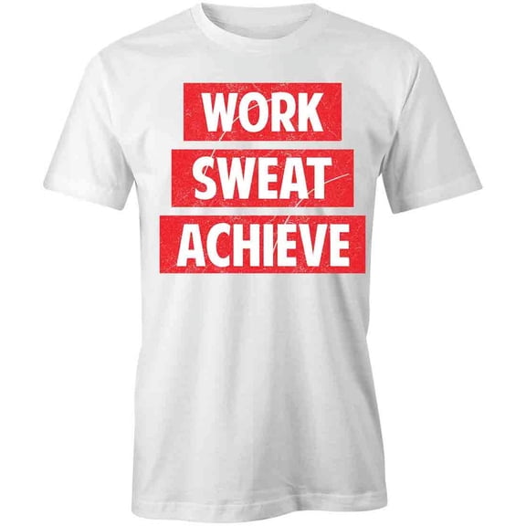 Work Sweat Achieve T-Shirt | Motivational Inspirational White Tee Gift