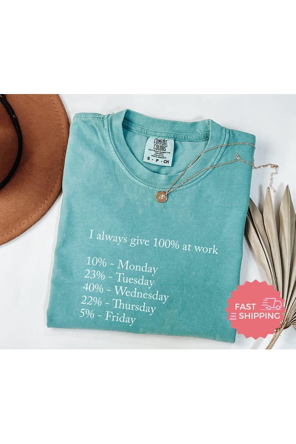 Work T-Shirts, Always Give 100% At Work Shirt, Monday To Friday Workload Tee, Relatable Job Apparel Unisex Full Size S-5XL